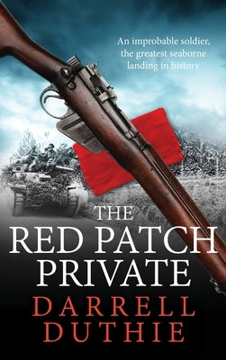 The Red Patch Private: The invasion of Sicily, July 1943 by Duthie, Darrell