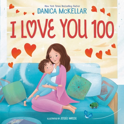 I Love You 100: A Counting Book Full of Love by McKellar, Danica