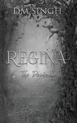 Regina: The Darkness by Singh, D. M.