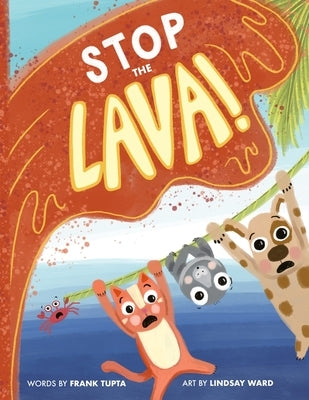 Stop the Lava! by Ward, Lindsay