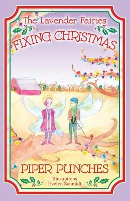 Fixing Christmas: The Lavender Fairies by Punches, Piper