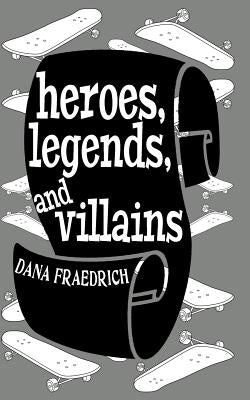 Heroes, Legends, and Villains by Fraedrich, Dana