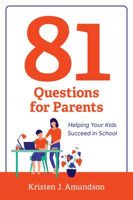 81 Questions for Parents: Helping Your Kids Succeed in School by Amundson, Kristen J.