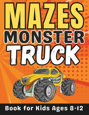 Monster Truck Gifts for Kids: Monster Truck Mazes for Kids Ages 8-12: 50 Fun and Challenging Different Monster Truck Shapes Activity Book for Boys a by Press, Mehran