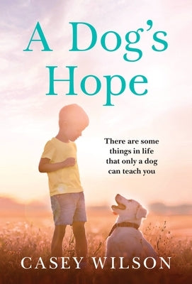 A Dog's Hope by Wilson, Casey