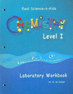 Level I Chemistry Laboratory Workbook by Keller Ph. D., Rebecca W.