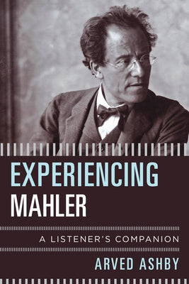 Experiencing Mahler: A Listener's Companion by Ashby, Arved