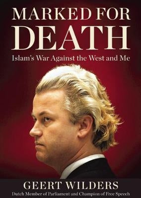 Marked for Death: Islam's War Against the West and Me by Wilders, Geert