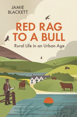 Red Rag to a Bull: Rural Life in an Urban Age by Blackett, Jamie