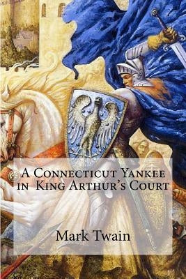 A Connecticut Yankee in King Arthur's Court by Edibooks