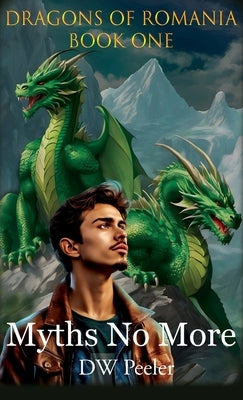 Myths No More: Dragons of Romania - Book 1 by Peeler, Dw