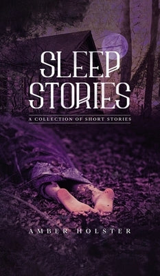 Sleep Stories: A Collection of Short Stories by Holster, Amber