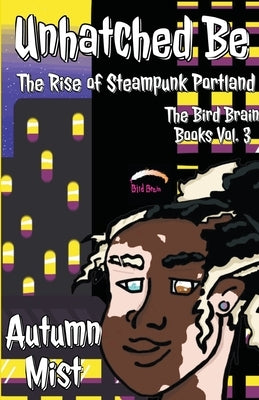 Unhatched Be: The Rise of Steampunk Portland by Mist, Autumn