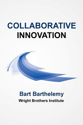 Collaborative Innovation: Wright Brothers Institute by Barthelemy, Bart