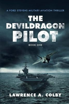 The Devil Dragon Pilot: A Ford Stevens Military-Aviation Thriller by Colby, Lawrence a.