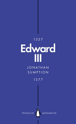 Edward III (Penguin Monarchs): A Heroic Failure by Sumption, Jonathan