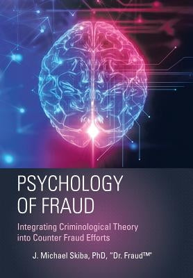 Psychology of Fraud: Integrating Criminological Theory into Counter Fraud Efforts by Skiba, Fraud(tm)