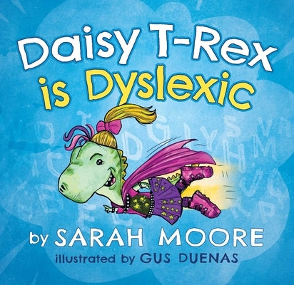 Daisy T-Rex Is Dyslexic by Moore, Sarah