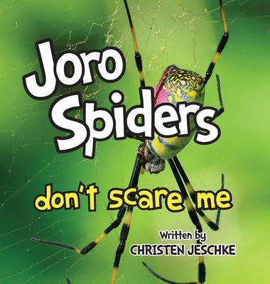 Joro Spiders Don't Scare Me by Jeschke, Christen M.