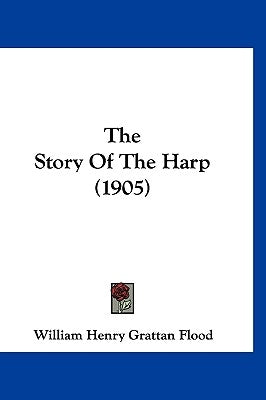 The Story Of The Harp (1905) by Flood, William Henry Grattan