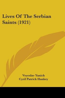 Lives Of The Serbian Saints (1921) by Yanich, Voyeslav