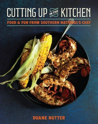 Cutting Up in the Kitchen: Food and Fun from Southern National's Chef Duane Nutter by Nutter, Duane