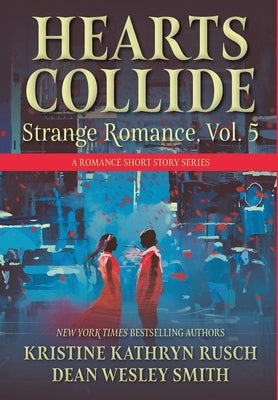 Hearts Collide, Vol. 5: A Strange Romance Short Story Series by Rusch, Kristine Kathryn