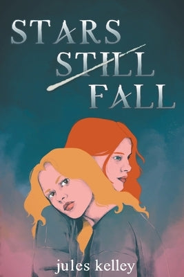 Stars Still Fall by Kelley, Jules