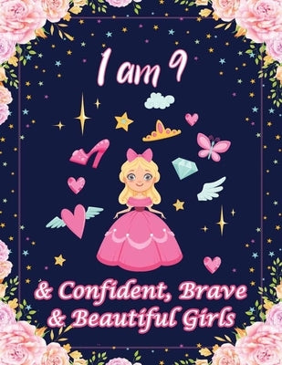 I am 9 & Confident, Brave & Beautiful Girls: For Confident, Brave & Beautiful Kids Who Like UNICORNS (Unicorn Coloring Books and Drawing) by Nelson, Jordi