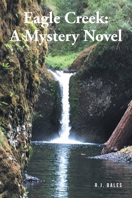 Eagle Creek: A Mystery Novel by Bales, R. J.