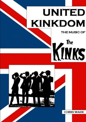 United Kinkdom: The Music of The Kinks by Wade, Chris