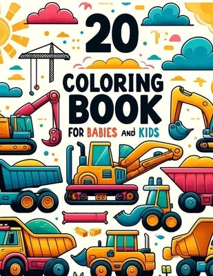 Coloring Book for babies and kids: 20 Construction Vehicles by Kim, Yeonjin