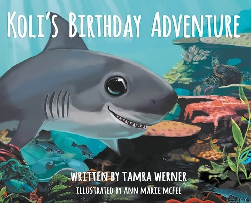 Koli's Birthday Adventure: Koli, The Great White Shark by Werner, Tamra