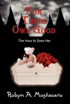 For Their Own Good: The Hour to Save Her by Mostacero, Robyn A.