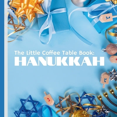 The Little Coffee Table Book: Hanukkah: Explore the rich heritage and joyous customs of the Festival of Lights by Design, Mehco