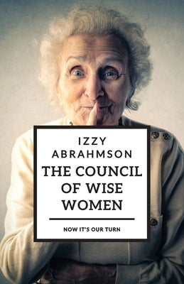 The Council of Wise Women by Abrahmson, Izzy