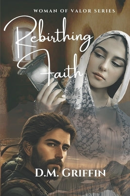 Rebirthing Faith: Portrait of a Resilient Heart by Griffin, D. M.