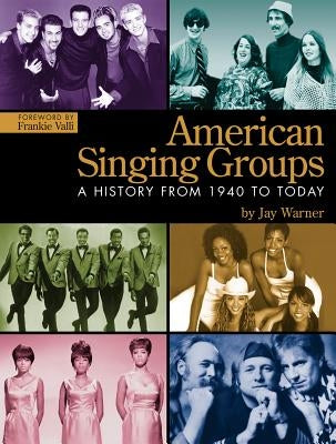 American Singing Groups: A History from 1940 to Today by Warner, Jay