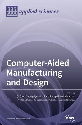 Computer-Aided Manufacturing and Design by Zhou, Qi