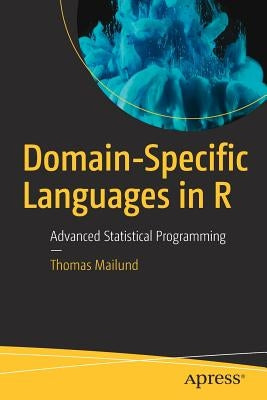 Domain-Specific Languages in R: Advanced Statistical Programming by Mailund, Thomas