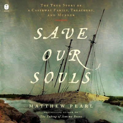 Save Our Souls: The True Story of a Castaway Family, Treachery, and Murder by Pearl, Matthew