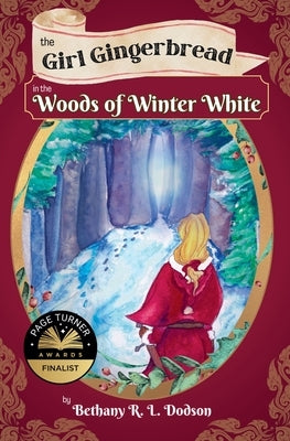 The Girl Gingerbread in the Woods of Winter White by Dodson, Bethany R. L.