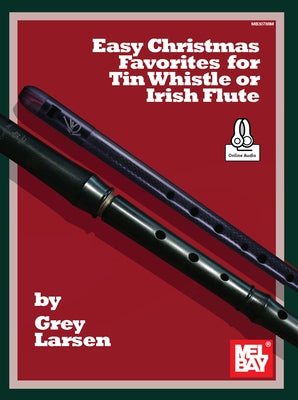 Easy Christmas Favorites for Tin Whistle or Irish Flute by Larsen, Grey E.