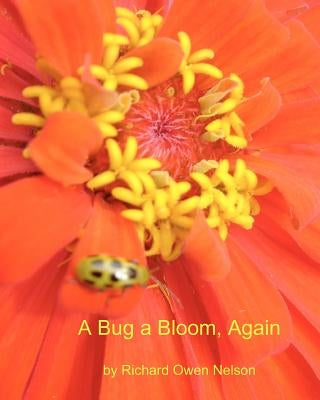 A Bug A Bloom, Again: Blossoms And Bugs For Kids Of All Ages by Nelson, Richard Owen