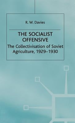 The Industrialisation of Soviet Russia 1: Socialist Offensive: The Collectivisation of Soviet Agriculture, 1929-30 by Davies, R. W.