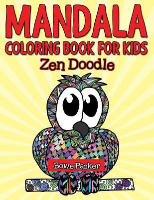 Mandala Coloring Book For Kids: Zen Doodle by Packer, Bowe