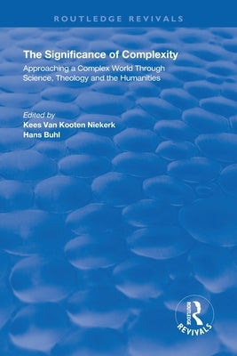 The Significance of Complexity: Approaching a Complex World Through Science, Theology and the Humanities by Niekerk, Kees Van Kooten