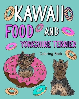 Kawaii Food and Yorkshire Terrier: Painting Book with Cute Dog and Food Menu, Gift for Owner Pet Lovers by Paperland