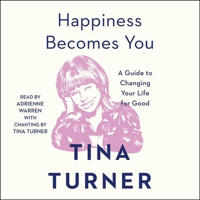 Happiness Becomes You: A Guide to Changing Your Life for Good by Turner, Tina