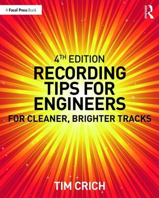 Recording Tips for Engineers: For Cleaner, Brighter Tracks by Crich, Tim